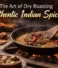 The Role of Dry Roasting in Unlocking True Flavor